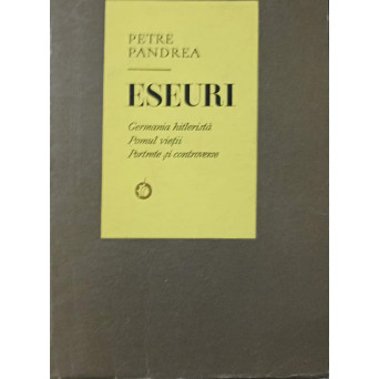 ESEURI. GERMANIA HITLERISTA. POMUL VIETII. PORTRETE SI CONTROVERSE 