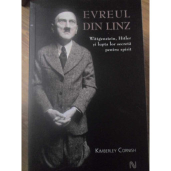 EVREUL DIN LINZ. WITTGENSTEIN, HITLER SI LUPTA LOR SECRETA PENTRU SPIRIT