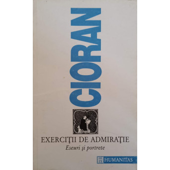 EXERCITII DE ADMIRATIE. ESEURI SI PORTRETE