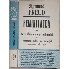 FEMINITATEA. LECTII ELEMENTARE DE PSIHANALIZA