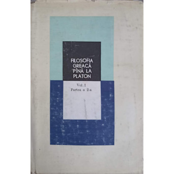 FILOSOFIA GREACA PANA LA PLATON VOL.1 PARTEA 2