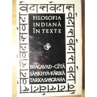 FILOSOFIA INDIANA IN TEXTE. BHAGAVAD-GITA, SAMKHYA-KARIKA, TARKA-SAMGRAHA