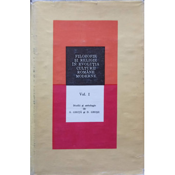 FILOZOFIE SI RELIGIE IN EVOLUTIA CULTURII ROMANE MODERNE VOL.1