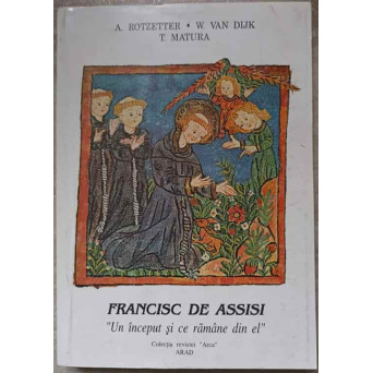 FRANCISC DE ASSISI. UN INCEPUT SI CE RAMANE DIN EL