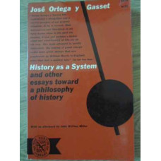 HISTORY AS A SYSTEM AND OTHER ESSAYS TOWARD A PHILOSOPHY OF HISTORY
