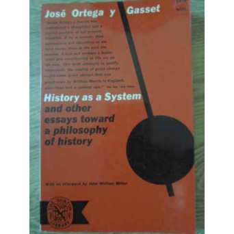 HISTORY AS A SYSTEM AND OTHER ESSAYS TOWARD A PHILOSOPHY OF HISTORY