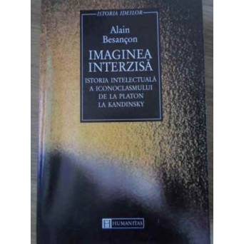 IMAGINEA INTERZISA ISTORIA INTELECTUALA A ICONOCLASMULUI DE LA PLATON LA KANDINSKY
