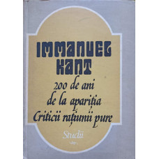 IMMANUEL KANT. 200 DE ANI DE LA APARITIA CRITICII RATIUNII PURE. STUDII
