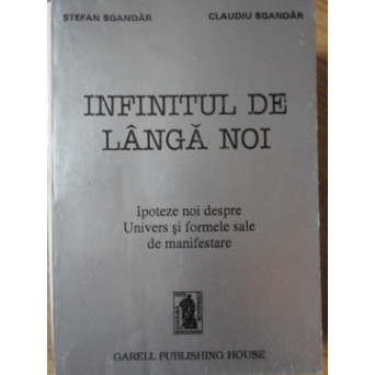 INFINITUL DE LANGA NOI. IPOTEZE NOI DESPRE UNIVERS SI FORMLE SALE DE MANIFESTARE