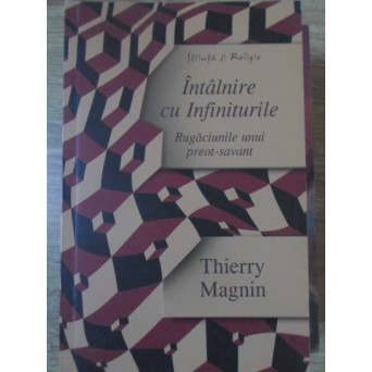 INTALNIRE CU INFINITURILE. RUGACIUNILE UNUI PREOT-SAVANT