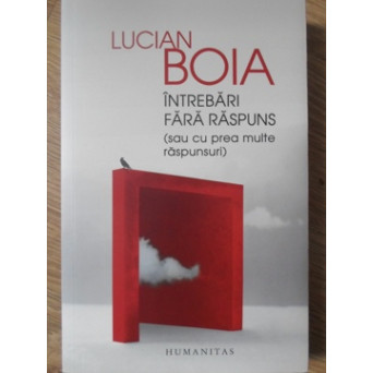 INTREBARI FARA RASPUNS (SAU CU PREA MULTE RASPUNSURI)