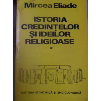 ISTORIA CREDINTELOR SI IDEILOR RELIGIOASE VOL.1 DE LA EPOCA DE PIATRA LA MISTERELE DIN ELEUSIS