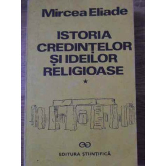 ISTORIA CREDINTELOR SI IDEILOR RELIGIOASE VOL.1