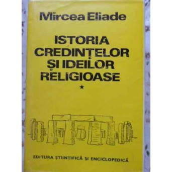 ISTORIA CREDINTELOR SI IDEILOR RELIGIOASE VOL.1