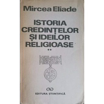 ISTORIA CREDINTELOR SI IDEILOR RELIGIOASE VOL.2