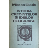 ISTORIA CREDINTELOR SI IDEILOR RELIGIOASE VOL.3 DE LA MAHOMED LA EPOCA REFORMELOR ISTORIA CREDINTELOR SI IDEILOR RELIGIOASE VOL.3 DE LA MAHOMED LA EPOCA REFORMELOR