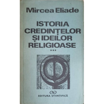 ISTORIA CREDINTELOR SI IDEILOR RELIGIOASE VOL.3 DE LA MAHOMED LA EPOCA REFORMELOR