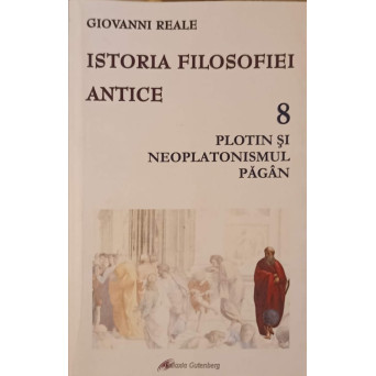 ISTORIA FILOSOFIEI ANTICE VOL.8 PLOTIN SI NEOPLATONISMUL PAGAN