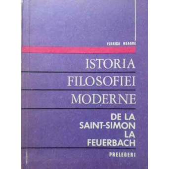 ISTORIA FILOSOFIEI MODERNE, DE LA SAINT-SIMON LA FEUERBACH