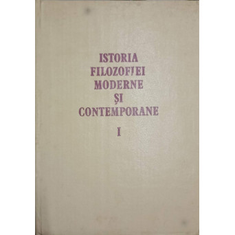 ISTORIA FILOZOFIEI MODERNE SI CONTEMPORANE VOL.1 DE LA RENASTERE LA EPOCA LUMINILOR