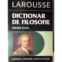 LAROUSSE DICTIONAR DE FILOSOFIE LAROUSSE DICTIONAR DE FILOSOFIE