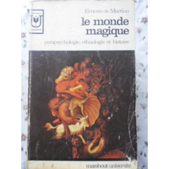 LE MONDE MAGIQUE. PARAPSYCHOLOGIE, ETHNOLOGIE ET HISTOIRE
