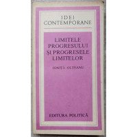 LIMITELE PROGRESULUI SI PROGRESELE LIMITELOR LIMITELE PROGRESULUI SI PROGRESELE LIMITELOR