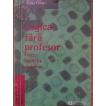 LOGICA FARA PROFESOR TESTE, EXERCITII, PROBLEME