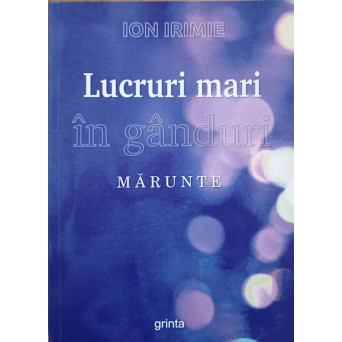 LUCRURI MARI IN GANDURI MARUNTE