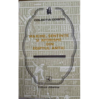 MAXIME, SENTINTE SI AFORISME DIN EGIPTUL ANTIC