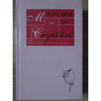 MAXIME SI CUGETARI. GANDURI CARE VRAJESC...