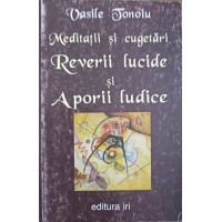 MEDITATII SI CUGETARI. REVERII LUCIDE SI APORII LUDICE MEDITATII SI CUGETARI. REVERII LUCIDE SI APORII LUDICE
