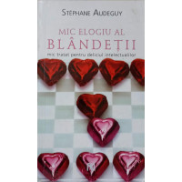 MIC ELOGIU AL BLANDETII. MIC TRATAT PENTRU DELICIUL INTELECTUALILOR MIC ELOGIU AL BLANDETII. MIC TRATAT PENTRU DELICIUL INTELECTUALILOR