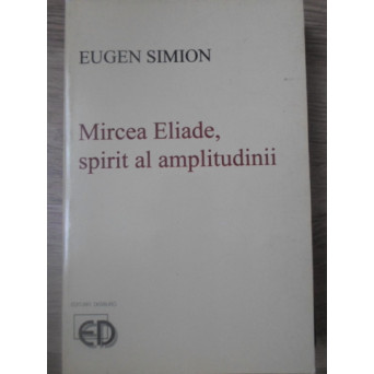 MIRCEA ELIADE, SPIRIT AL AMPLITUDINII