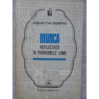 MUNCA REFLECTATA IN PROVERBELE LUMII