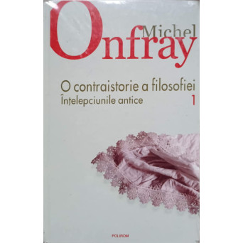 O CONTRAISTORIE A FILOSOFIEI VOL.1 INTELEPCIUNILE ANTICE