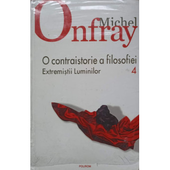 O CONTRAISTORIE A FILOSOFIEI VOL.4 EXTREMISTII LUMINILOR