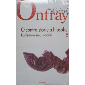 O CONTRAISTORIE A FILOSOFIEI VOL.5 EUDEMONISMUL SOCIAL