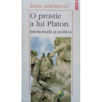 O PROSTIE A LUI PLATON. INTELECTUALII SI POLITICA