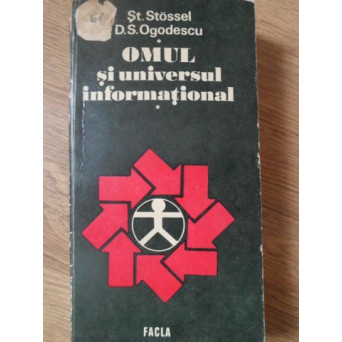 OMUL SI UNIVERSUL INFORMATIONAL. ESEU PRIVIND GENEZA SI METAMORFOZELE INFORMATIEI