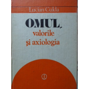 OMUL, VALORILE SI AXIOLOGIA OMUL, VALORILE SI AXIOLOGIA