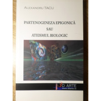 PARTENOGENEZA EPIGONICA SAU ATEISMUL BIOLOGIC PARTENOGENEZA EPIGONICA SAU ATEISMUL BIOLOGIC