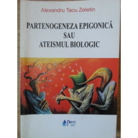 PARTENOGENEZA EPIGONICA SAU ATEISMUL BIOLOGIC PARTENOGENEZA EPIGONICA SAU ATEISMUL BIOLOGIC