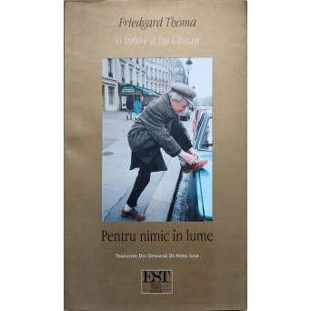 PENTRU NIMIC IN LUME. O IUBIRE A LUI CIORAN