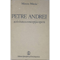 PETRE ANDREI. ACTIVITATEA, CONCEPTIA, OPERA PETRE ANDREI. ACTIVITATEA, CONCEPTIA, OPERA
