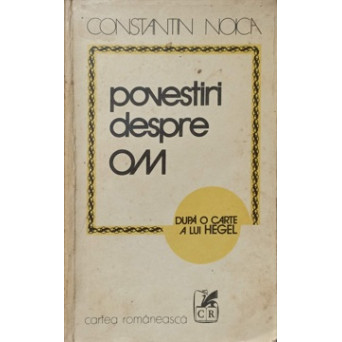 POVESTIRI DESPRE OM. DUPA O CARTE A LUI HEGEL
