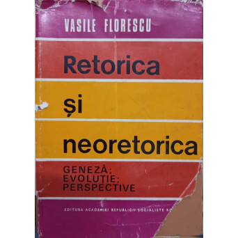 RETORICA SI NEORETORICA. GENEZA, EVOLUTIE, PERSPECTIVE