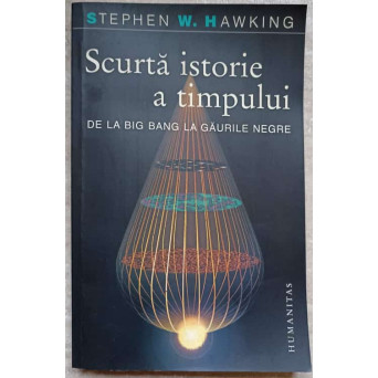 SCURTA ISTORIE A TIMPULUI. DE LA BIG BANG LA GAURILE NEGRE