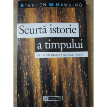 SCURTA ISTORIE A TIMPULUI DE LA BIG BANG LA GAURILE NEGRE