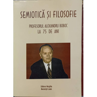 SEMIOTICA SI FILOSOFIE. PROFESORUL ALEXANDRU BOBOC LA 75 DE ANI